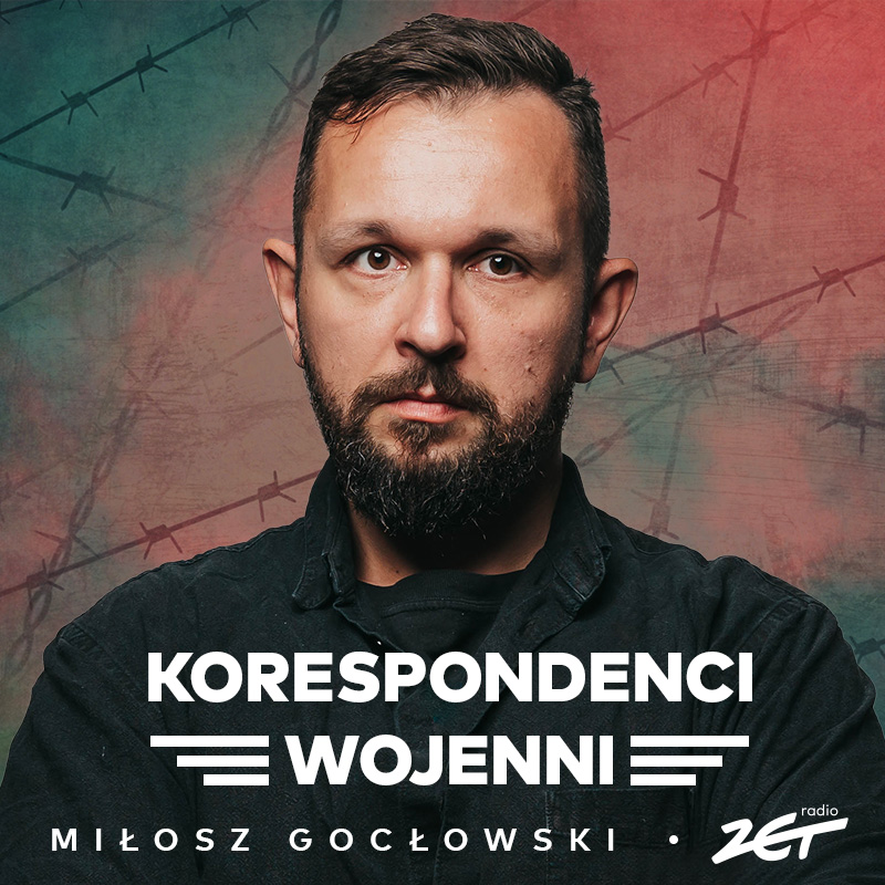 Korespondenci wojenni podcast Miłosza Gocłowskiego Radio ZET